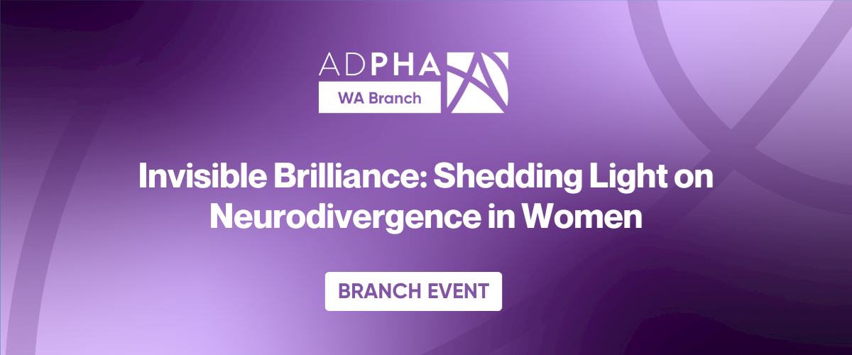 WA Branch | Invisible Brilliance: Shedding Light on Neurodivergence in Women